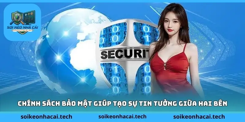 Chính sách bảo mật giúp tạo sự tin tưởng giữa hai bên