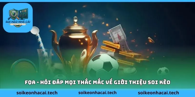 FQA - Hỏi đáp mọi thắc mắc về giới thiệu soi kèo
