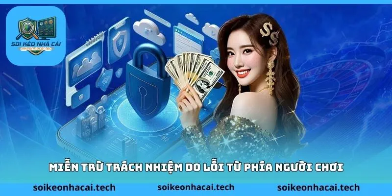 Miễn trừ trách nhiệm do lỗi từ phía người chơi
