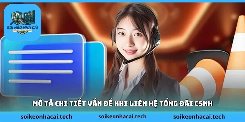 Mô tả chi tiết vấn đề khi liên hệ tổng đài CSKH
