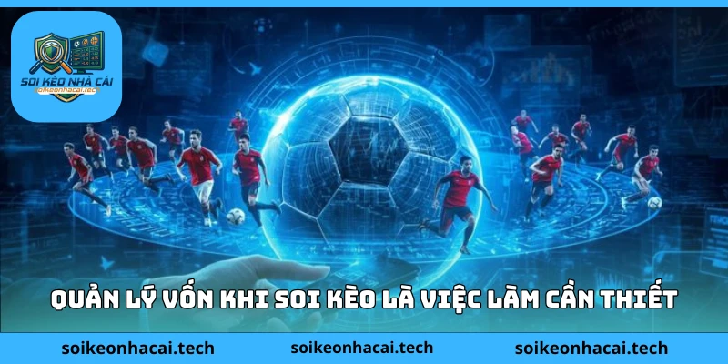 Quản lý vốn khi soi kèo là việc làm cần thiết