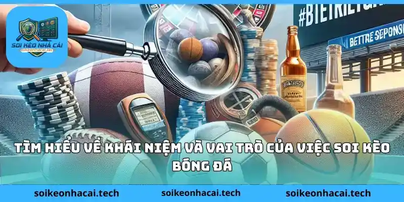 Tìm hiểu về khái niệm và vai trò của việc soi kèo bóng đá